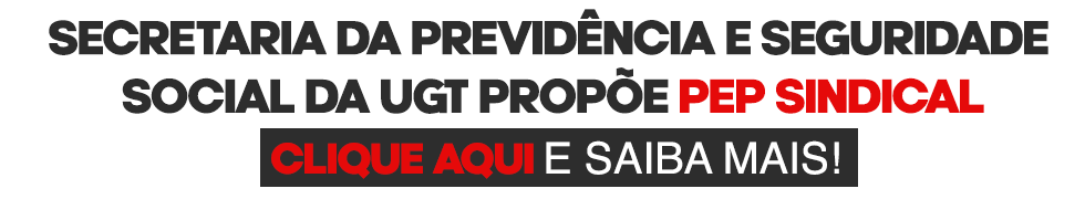 Secretário da Previdência e Seguridade Social da UGT propõe PEP SINDICAL junto ao INSS